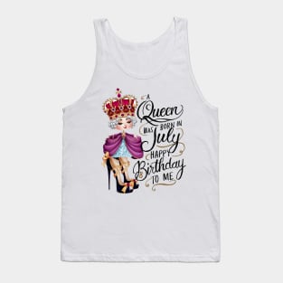 A Queen Was Born In July Happy Birthday To Me Tank Top